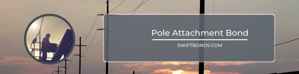 Pole Attachment Bond - This image shows a man working on pole with a background of line poles with sunset.