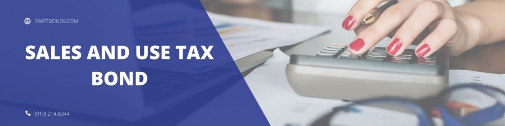 Sales and Use Tax Bond - The banner shows a hand holding a pen and working on a calculator with a laptop and papers around it.