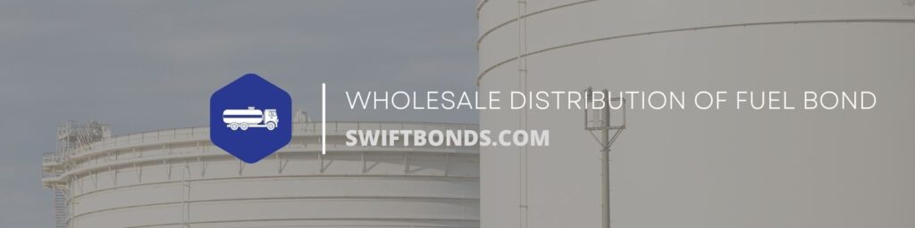 Wholesale Distribution of Fuel Bond - The banner shows a fuel storage and logo of fuel truck.