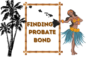 A bamboo-framed illustration with the text "FINDING PROBATE BOND" featuring a hula dancer and a map of Hawaii, highlighting the search for probate bonds in the Hawaiian islands.