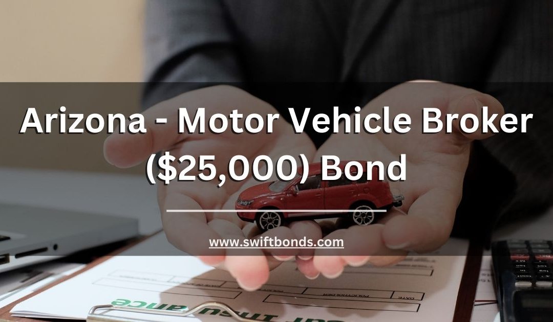Arizona - Motor Vehicle Broker ($25,000) Bond