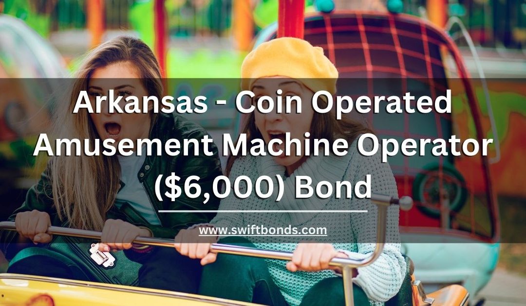 Arkansas - Coin Operated Amusement Machine Operator ($6,000) Bond