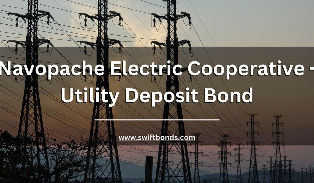 Navopache Electric Cooperative - Utility Deposit Bond