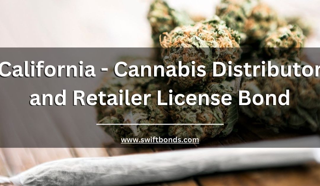 California - Cannabis Distributor and Retailer License Bond