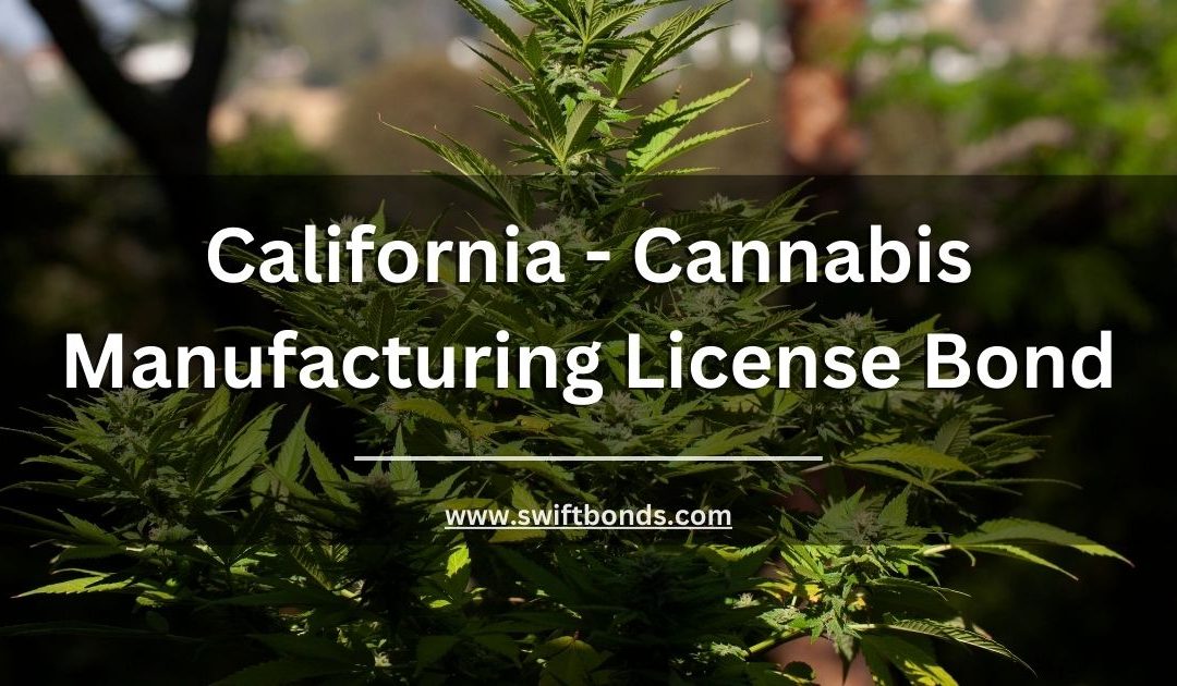 California - Cannabis Manufacturing License Bond