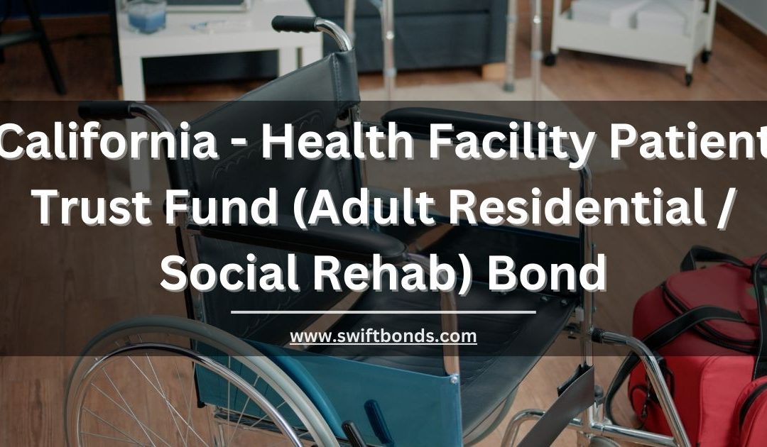 California - Health Facility Patient Trust Fund (Adult Residential Social Rehab) Bond