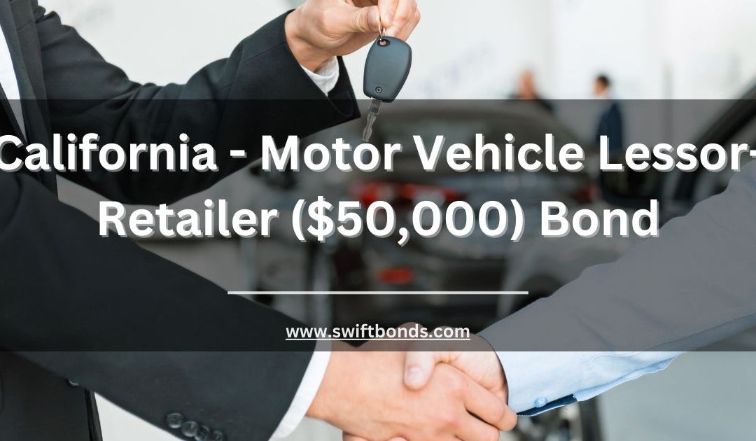 California - Motor Vehicle Lessor-Retailer ($50,000) Bond