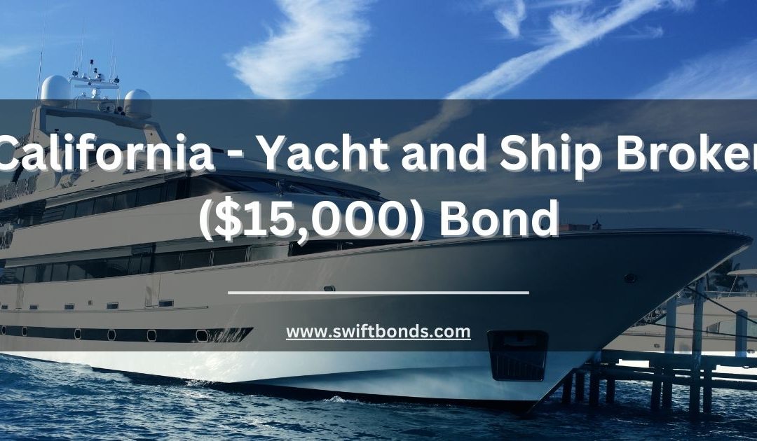 California - Yacht and Ship Broker ($15,000) Bond