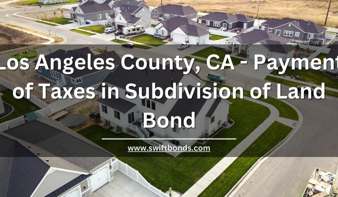 Los Angeles County, CA - Payment of Taxes in Subdivision of Land Bond