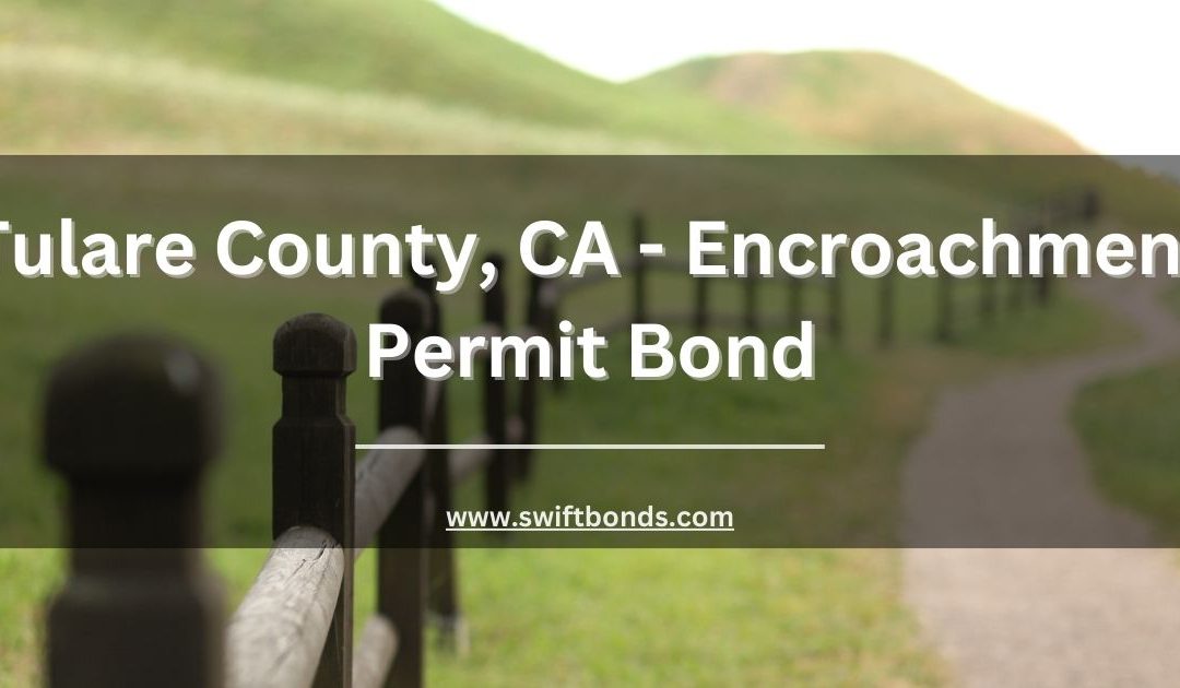 Tulare County, CA - Encroachment Permit Bond