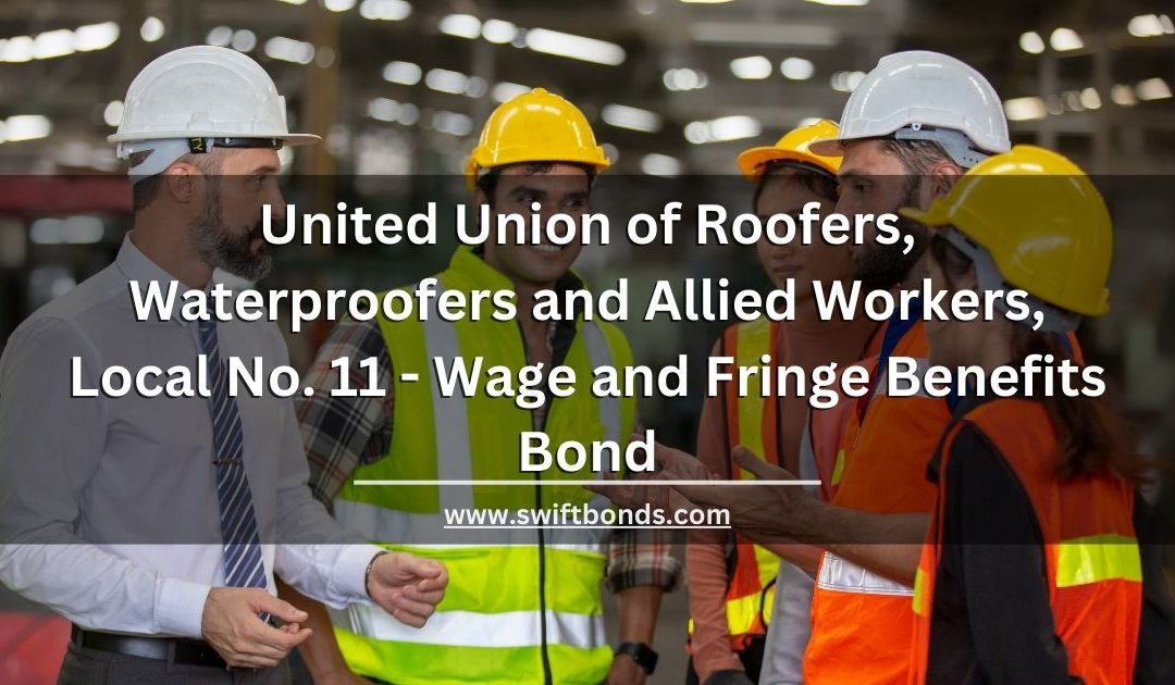 United Union of Roofers, Waterproofers and Allied Workers, Local No. 11 - Wage and Fringe Benefits Bond