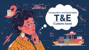 Illustration highlighting key concepts of a Transportation and Exportation T&E customs bond for international shipping and customs clearance